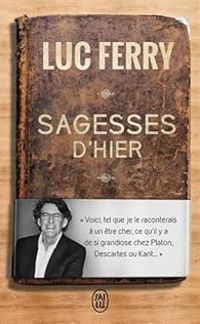 Luc Ferry - Sagesses d'hier