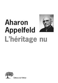 Aharon Appelfeld - L'héritage nu