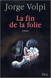 Jorge Volpi Escalante - La Fin de la folie