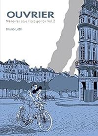 Couverture du livre Ouvrier, Mémoires sous l'Occupation - Bruno Loth