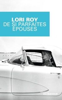 Couverture du livre De si parfaites épouses - Lori Roy