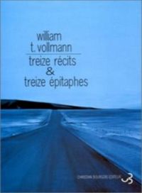 William T Vollmann - Treize récits et treize épitaphes