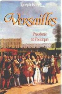 Joseph Amber Barry - Versailles, Passions et politique