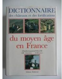 Charles Laurent Salch - Philippe Contamine - Dictionnaire des châteaux et fortifications du Moyen Age en France