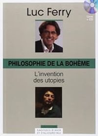 Couverture du livre Philosophie de la bohème : L'invention des utopies - Luc Ferry