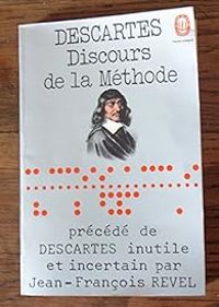 Rene Descartes - Le Discours de la Méthode (précédé de) Descartes inutile et incertain par Jean