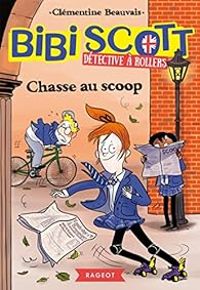 Clementine Beauvais - Bibi Scott détective à rollers : Chasse au scoop