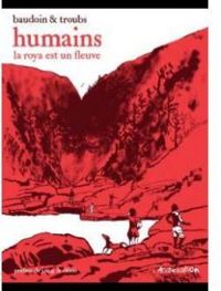 Couverture du livre Humains, la Roya est un fleuve - Edmond Baudoin - Jean Marc Troubet