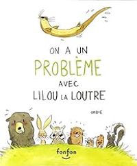  Orbie - On a un problème avec Lilou la loutre