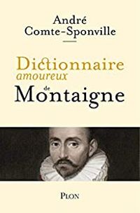 Andre Comte Sponville - Dictionnaire amoureux de Montaigne