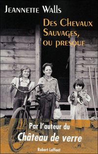 Jeannette Walls - Des chevaux sauvages, ou presque