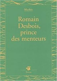 Couverture du livre Romain Desbois, prince des menteurs - Jean Marc Mathis