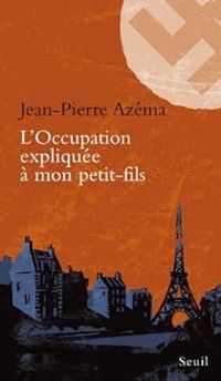 Couverture du livre L'Occupation expliquée à mon petit-fils - Jean Pierre Azema