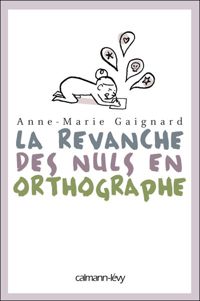 Anne-marie Gaignard - Gaëlle Rolin - La Revanche des nuls en orthographe