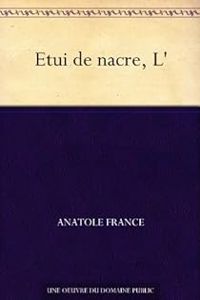 Anatole France - France Anatole - L'étui de nacre