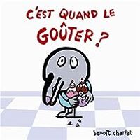 Benoit Charlat - C'est quand le goûter ?