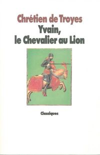 Couverture du livre Yvain, le Chevalier au lion - Chretien De Troyes - Chretien De Troyes