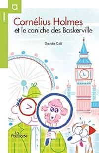 Davide Cali - Cornélius Holmes et le caniche des Baskerville