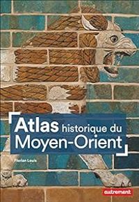 Florian Louis - Atlas historique du Moyen-Orient