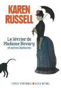 Karen Russell - Le lévrier de Madame Bovary et autres histoires