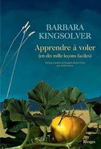 Barbara Kingsolver - Apprendre à voler (en dix mille leçons faciles)