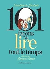 Couverture du livre 101 façons de lire tout le temps - Timothee De Fombelle