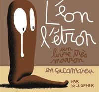 Patrice Killoffer - Léon l'étron : Un livre très marron en cacamaïeu