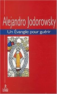 Couverture du livre Un évangile pour guérir - Alejandro Jodorowsky