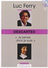 Luc Ferry - Descartes : Je pense donc je suis