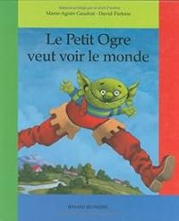 Marie Agnes Gaudrat - Le Petit Ogre veut voir le monde