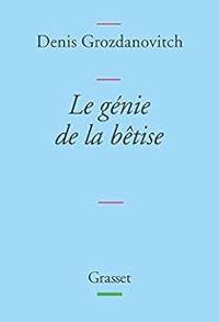 Couverture du livre Le génie de la bêtise - Denis Grozdanovitch