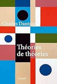 Charles Dantzig - Théories de théories