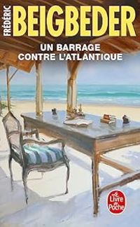 Frederic Beigbeder - Un barrage contre l'Atlantique