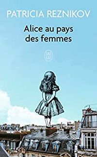 Patricia Reznikov - Alice au pays des femmes