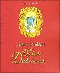 Kate Dicamillo - L'e tonnant destin de De chante  Deslabours