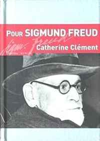 Catherine Clement - Pour Sigmund Freud