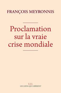 Francois Meyronnis - Proclamation sur la vraie crise mondiale