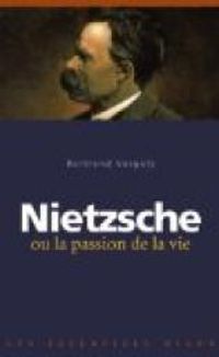 Bertrand Vergely - Nietzsche ou la passion de la vie