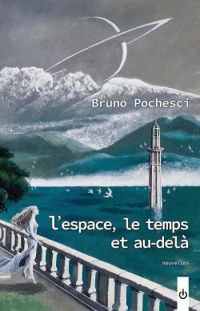 Bruno Pochesci - L'espace, le temps et au-delà