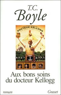 Couverture du livre Aux bons soins du docteur Kellogg - T C Boyle