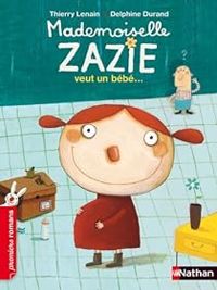 Thierry Lenain - Delphine Durand - Mademoiselle Zazie veut un bébé