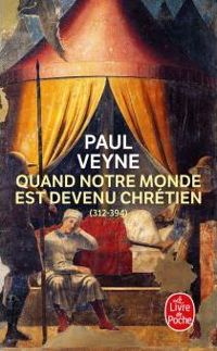 Paul Veyne - Quand notre monde est devenu chrétien