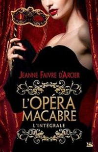 Jeanne Faivre Darcier - L'Opéra macabre - Intégrale