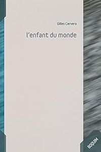 Couverture du livre L'enfant du monde - Gilles Cervera