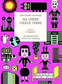 Couverture du livre Ma chère vieille terre - Jean Claude Grumberg