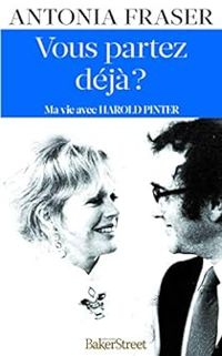 Antonia Fraser - Vous partez déjà ? : Ma vie avec Harold Pinter