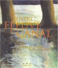 Couverture du livre Entre fleuve et canal - Nadine Brun Cosme