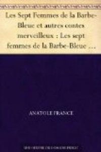 Anatole France - Les sept femmes de La Barbe