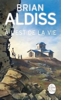 Brian Wilson Aldiss - À l'est de la vie