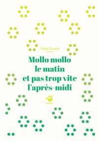 Couverture du livre Mollo mollo le matin et pas trop vite l'après-midi - Gaia Guasti